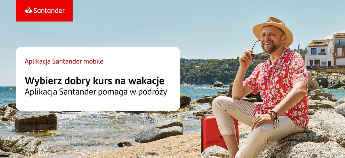 Aplikacja Santander Bank ułatwia podróżowanie. 0 zł za kantor 24/7, konto walutowe i bankomaty za granicą